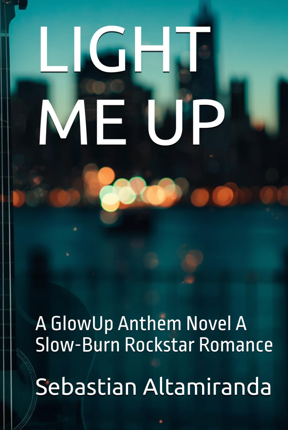 LIGHT ME UP: A GlowUp Anthem Novel A Slow-Burn Rockstar Romance
