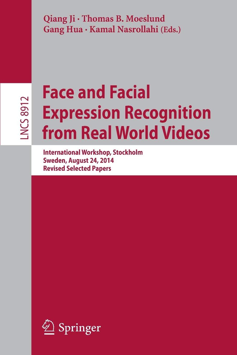 Face and Facial Expression Recognition from Real World Videos: International Workshop, Stockholm, Sweden, August 24, 2014, Revised Selected Papers: 8912 (Lecture Notes in Computer Science)