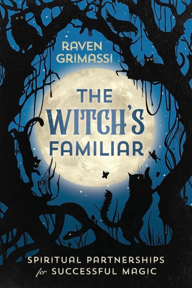 The Witch's Familiar: Spiritual Partnership for Successful Magic