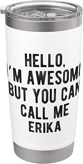I'm Awesome But You Can Call Me Erika Funny Erika Name Stainless Steel Insulated Tumbler