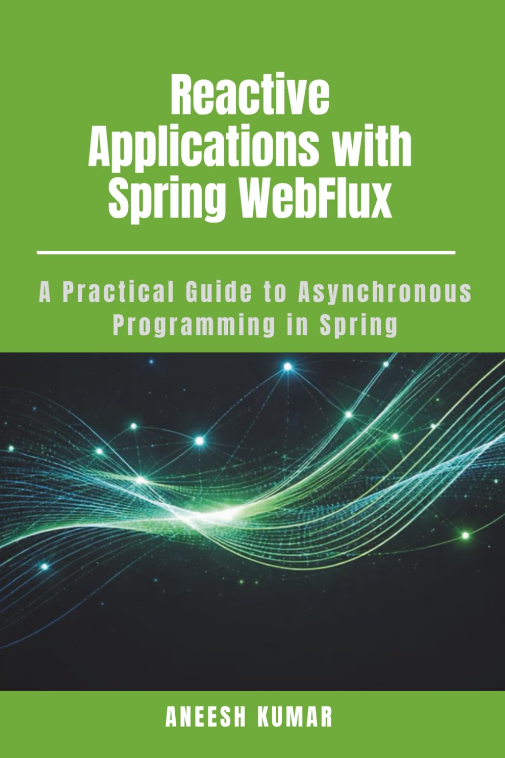 Reactive Applications with Spring WebFlux: A Practical Guide to Asynchronous Programming in Spring