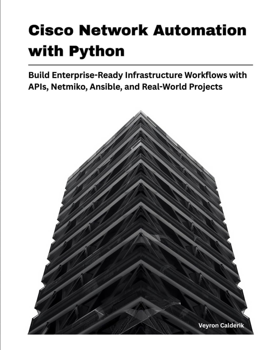 Cisco Network Automation with Python: Build Enterprise-Ready Infrastructure Workflows with APIs, Netmiko, Ansible, and Real-World Projects