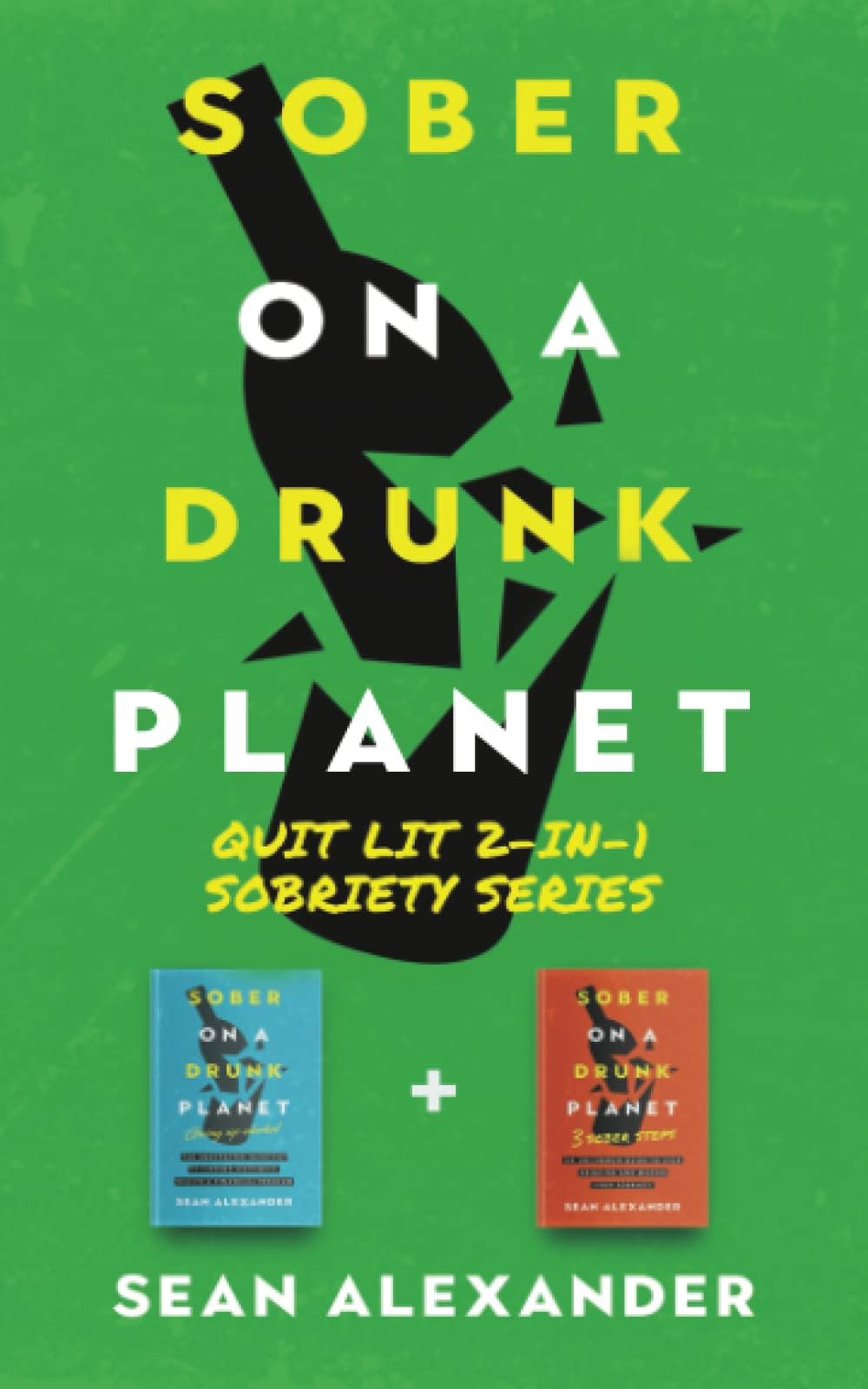 Sober on a Drunk Planet: Quit Lit 2-in-1 Sobriety Series. An Uncommon Alcohol Self-Help Guide for Sober Curious Through to Alcohol Addiction Recovery