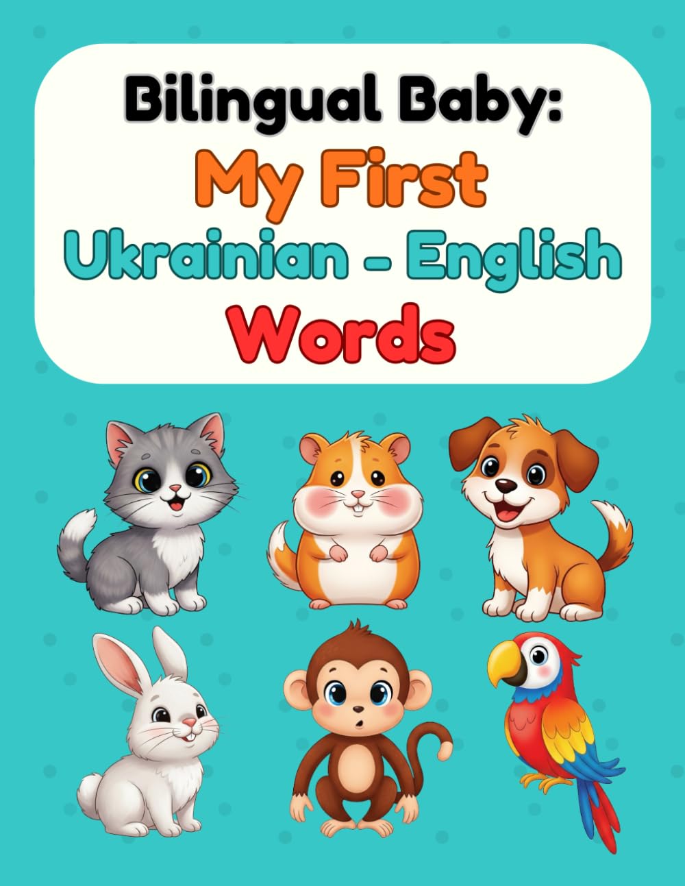 Bilingual Baby: My First Ukrainian-English Words: Picture Book for Babies & Toddlers