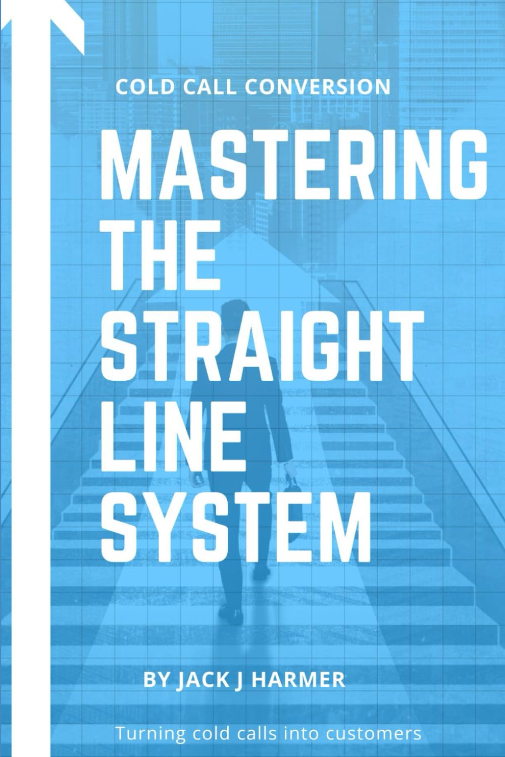 Cold Call Conversion: Mastering The Straight Line System