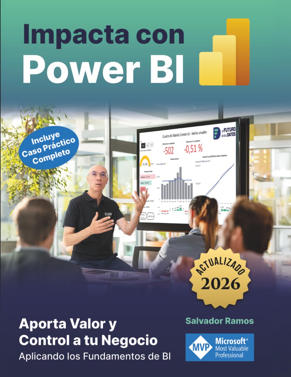 Impacta con Power BI: Aporta Valor y Control a tu Negocio aplicando los fundamentos de BI (incluye caso práctico completo). Transforma tus datos en información valiosa y presentaciones impactantes.