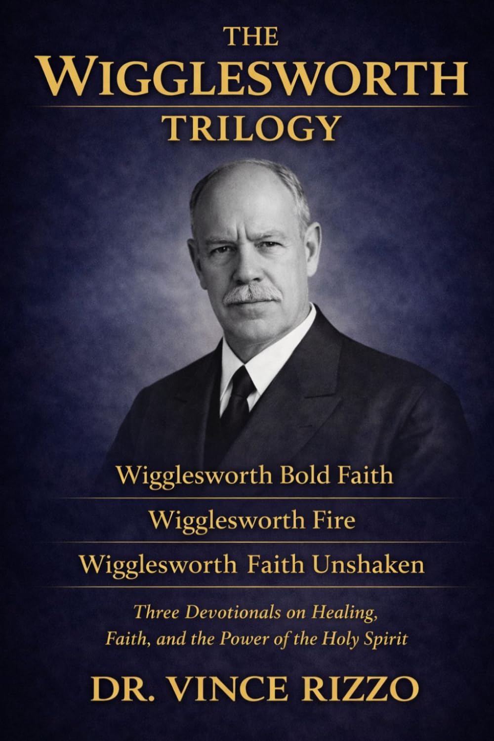 The Wigglesworth Bold Faith Trilogy: Three Devotional Journeys into Power, Courage, and Miracles (THE GENERALS OF FAITH SERIES)