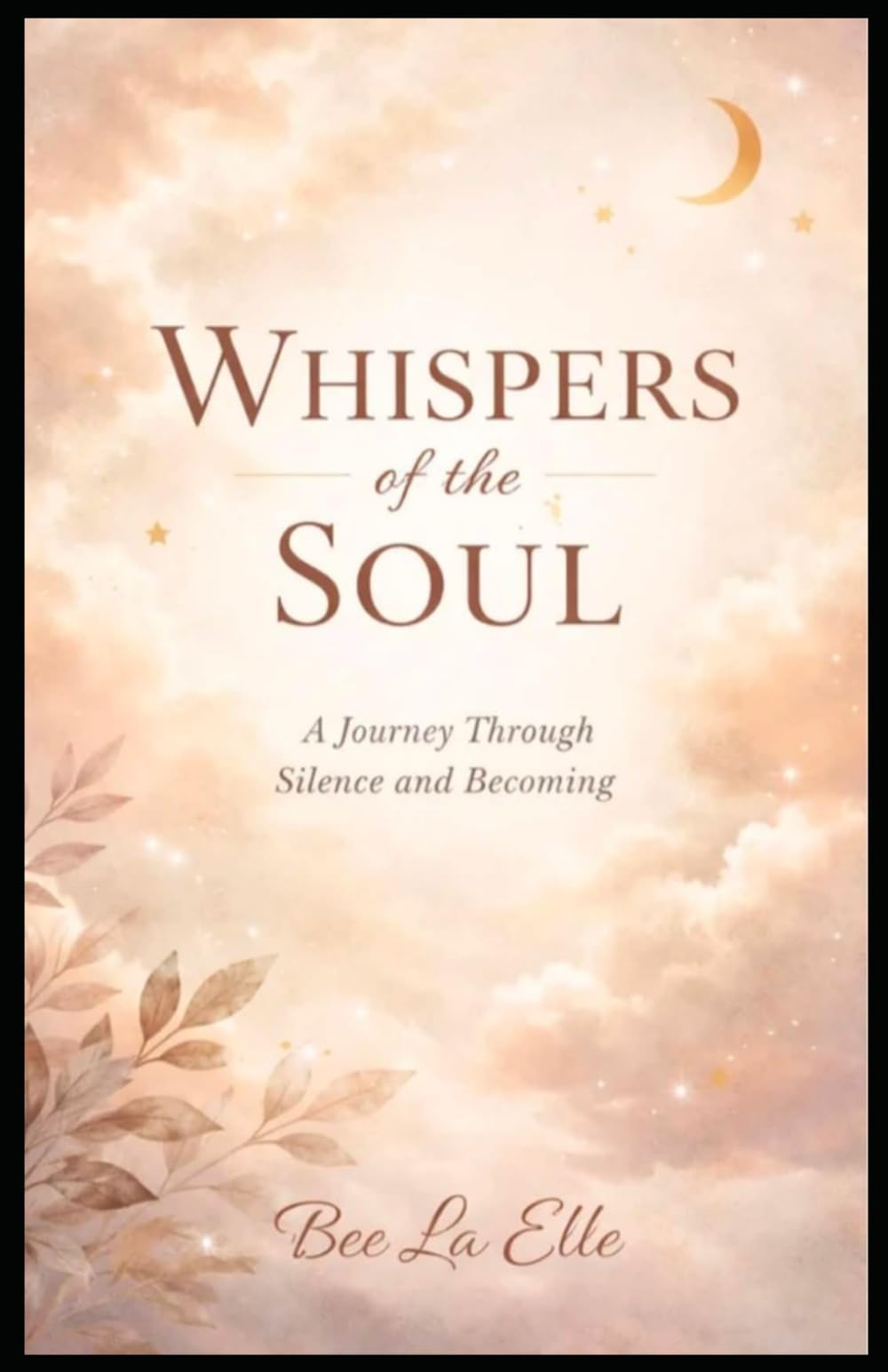 Whispers of The Soul: Listening, Letting Go, and Learning to Begin Again