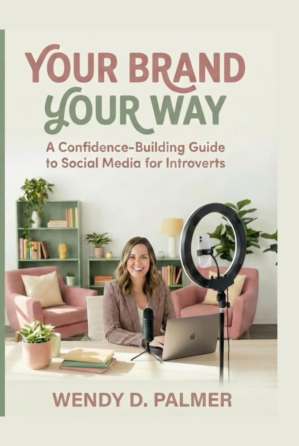 Your Brand Your Way: A Confidence-Building Guide to Social Media for Introverts