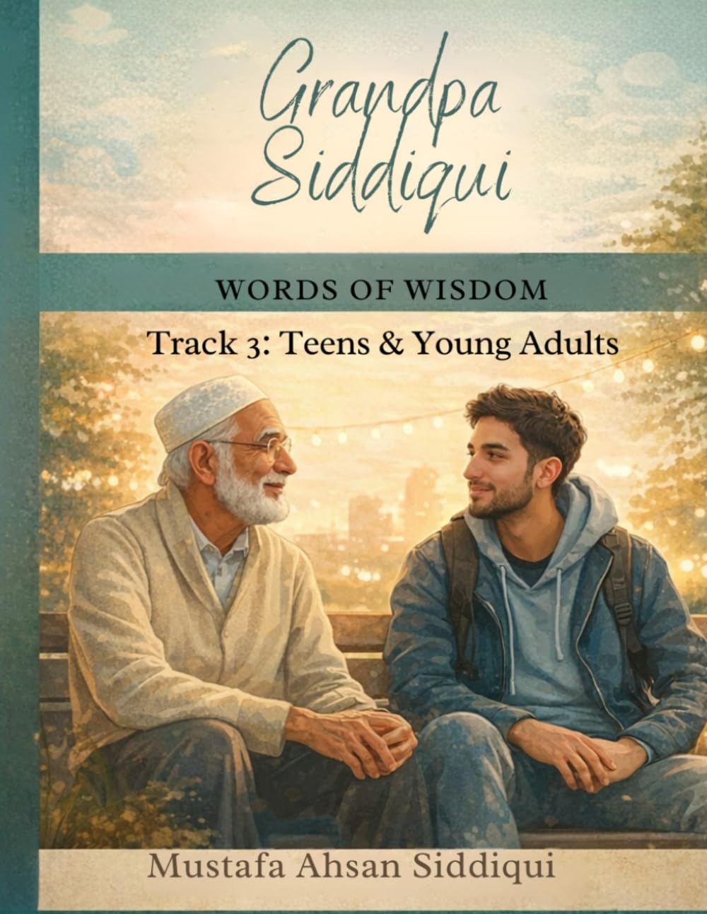 Grandpa Siddiqui: Words of Wisdom – Track 3: Reflections for Teens & Young Adults Navigating Faith, Identity, and Purpose