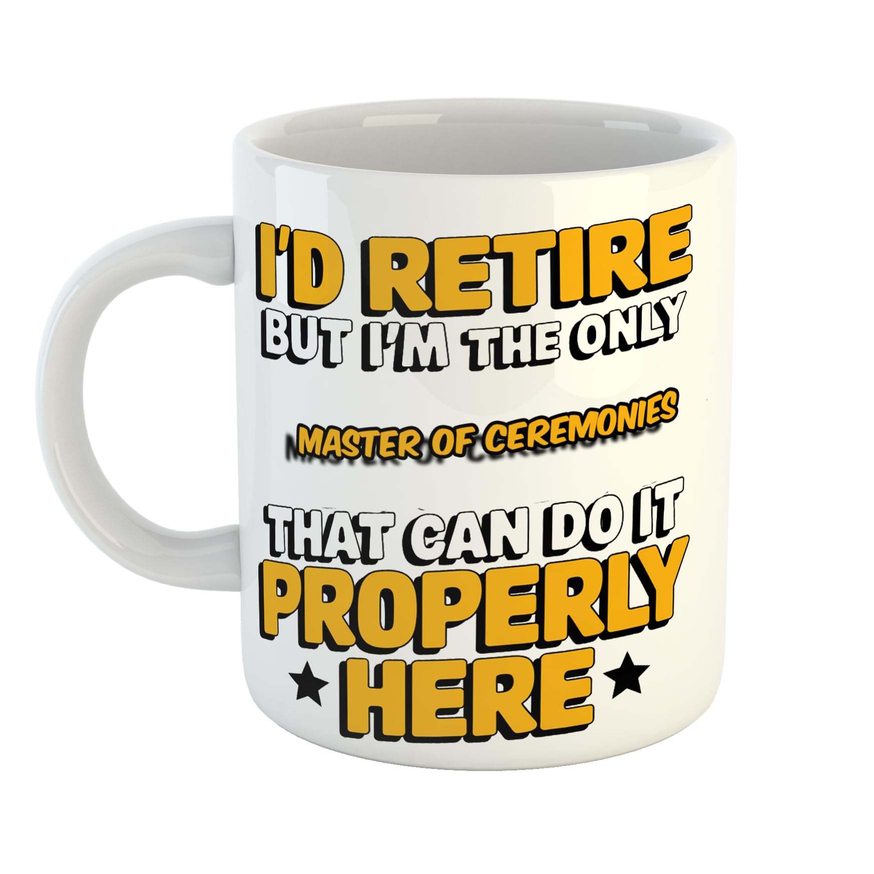 I'd Retire But I'm The Only Master of Ceremonies That Can Do It Properly Here Humorous Ceramic Coffee Mug – Ideal for Office, Home or Colleague Gifts