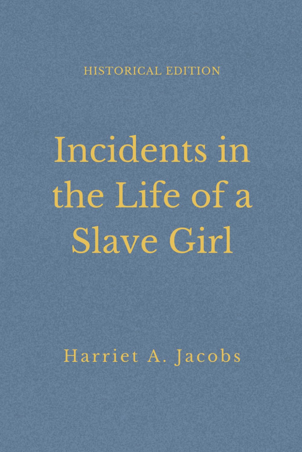 Incidents In The Life Of A Slave Girl, Written By Herself: American Slavery Memoir Of Courage And Freedom (Annotated)