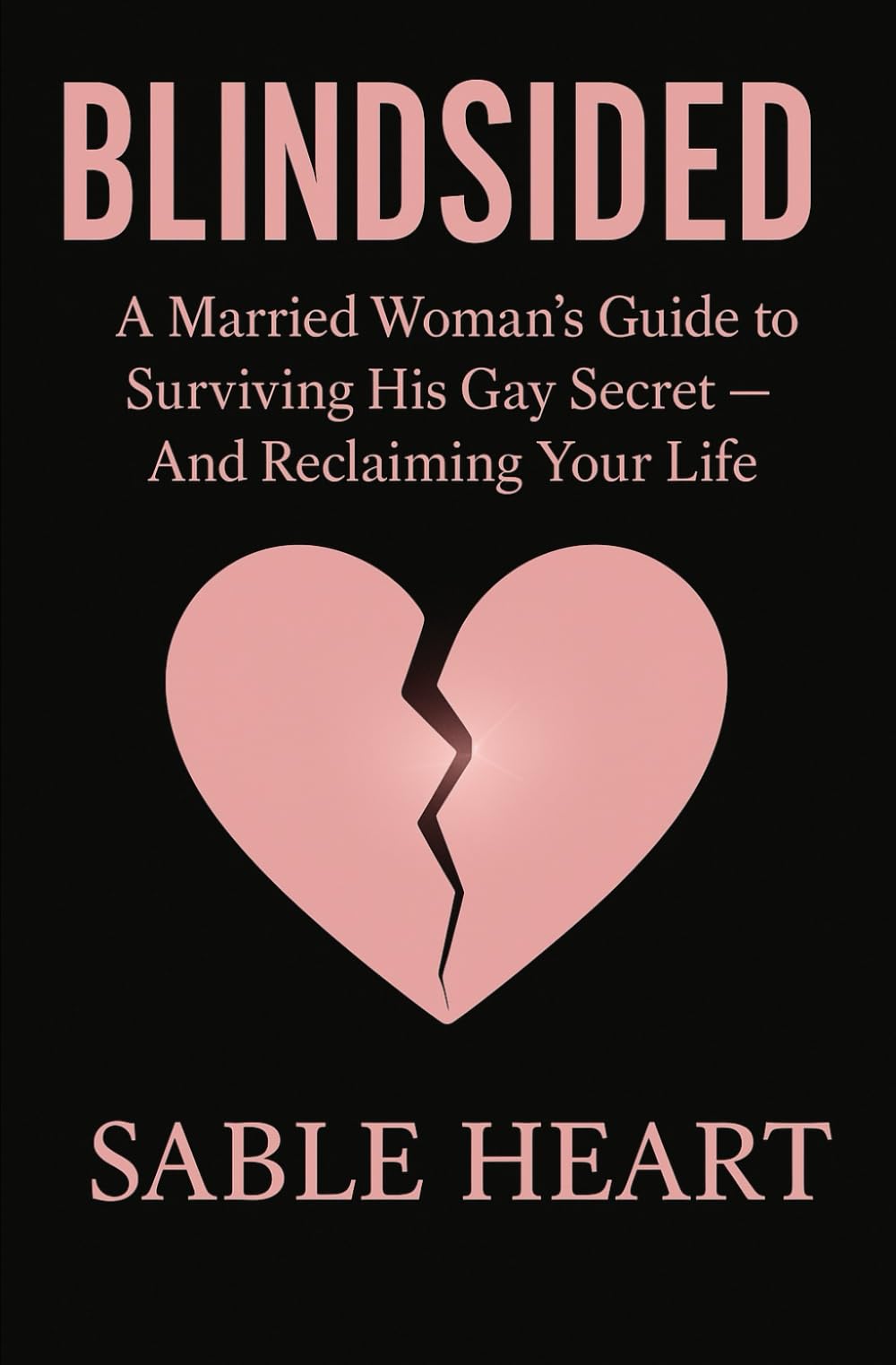 Blindsided: A Married Woman's Guide to Surviving His Gay Secret and Reclaiming Your Life