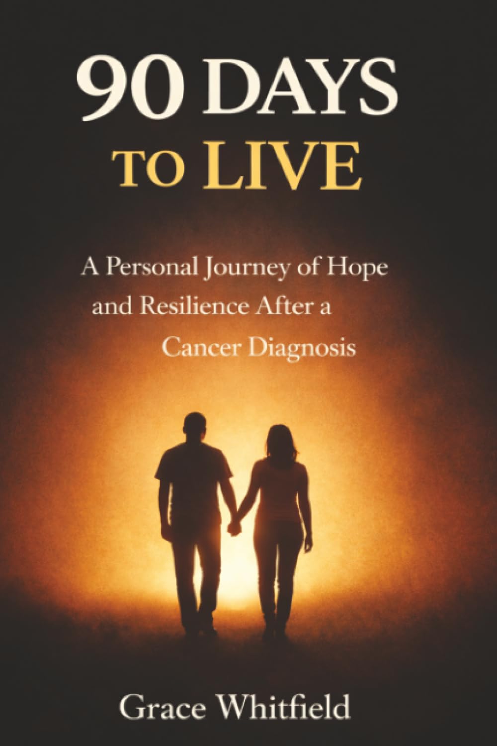 90 Days to Live: A Personal Journey of Hope and Resilience After a Cancer Diagnosis