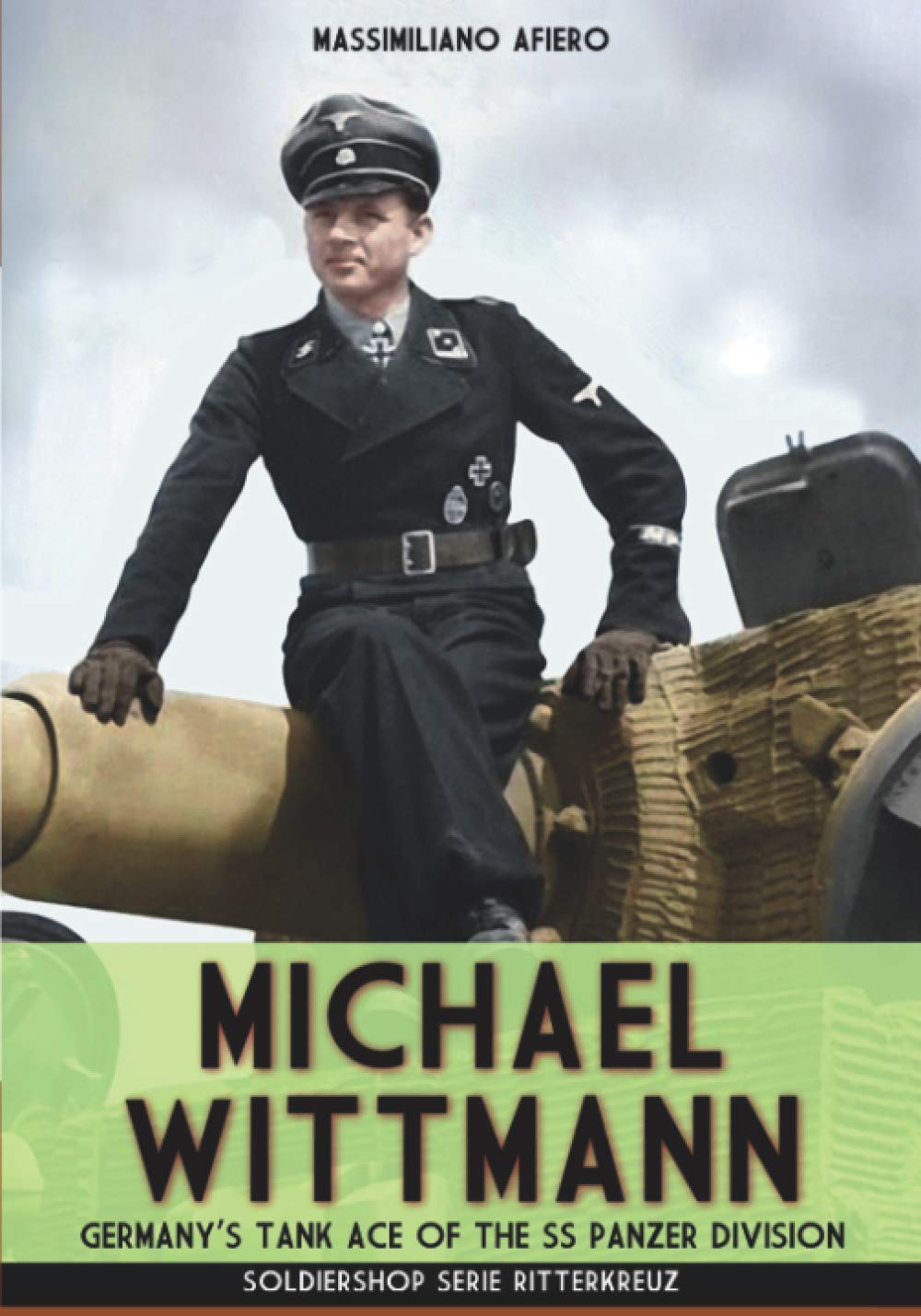 Michael Wittmann: Germany's Tank Ace of the Waffen-SS Panzer Division: 6 (Riiterkreuz)