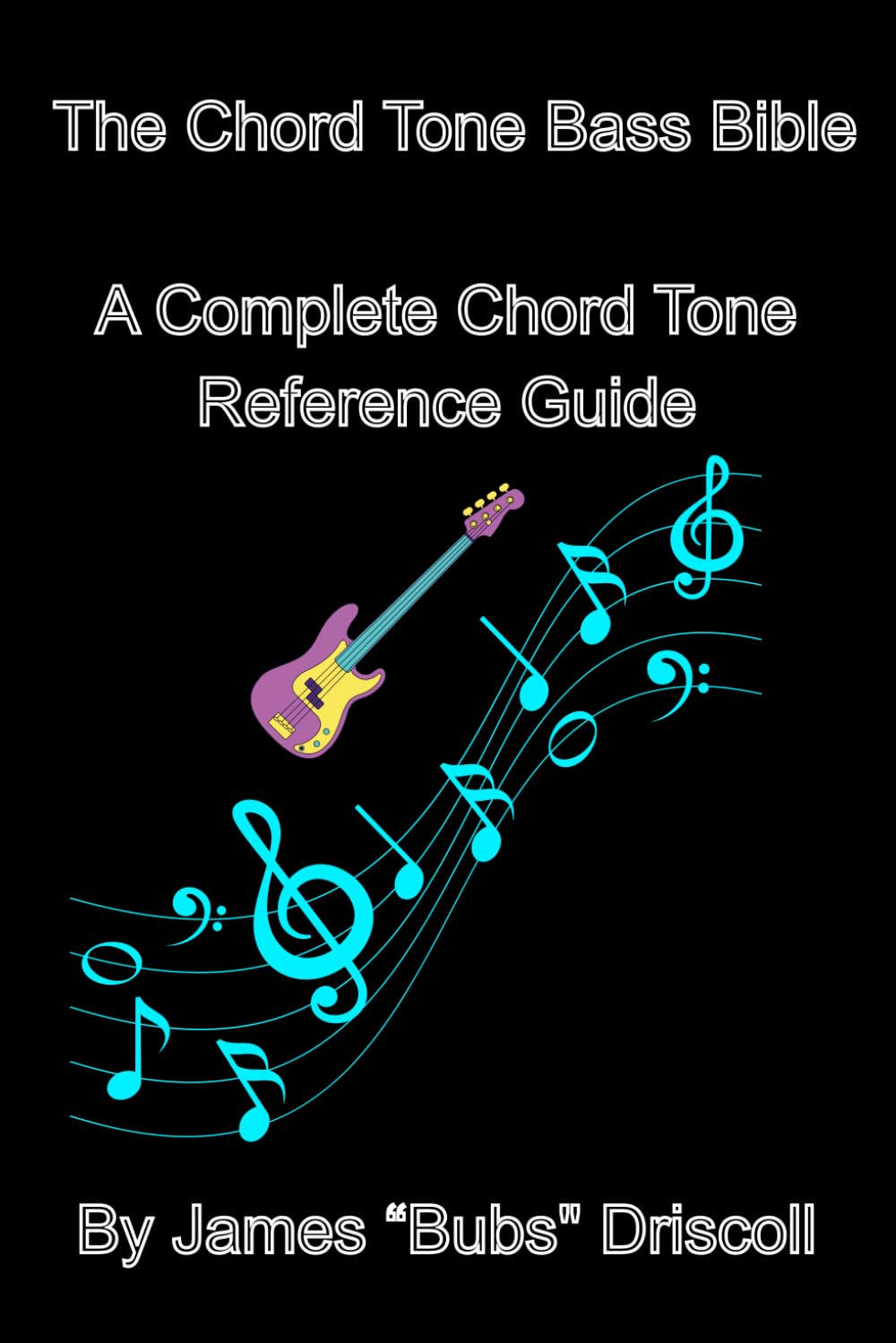 The Chord Tone Bass Bible: A complete chord tone reference guide