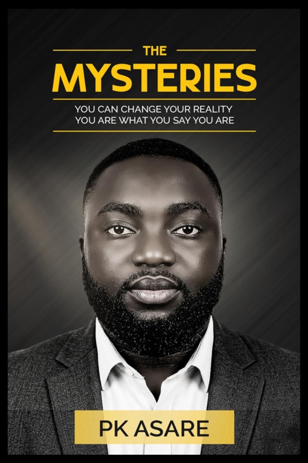 The Mysteries: You Can Change Your Reality, You Are What You Say You Are