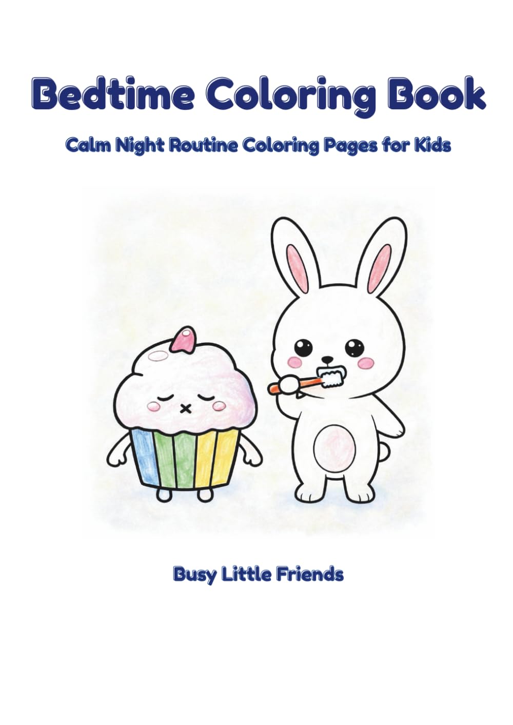 Bedtime Coloring Book: Calm Night Routine Coloring Pages for Kids (Busy Little Friends)
