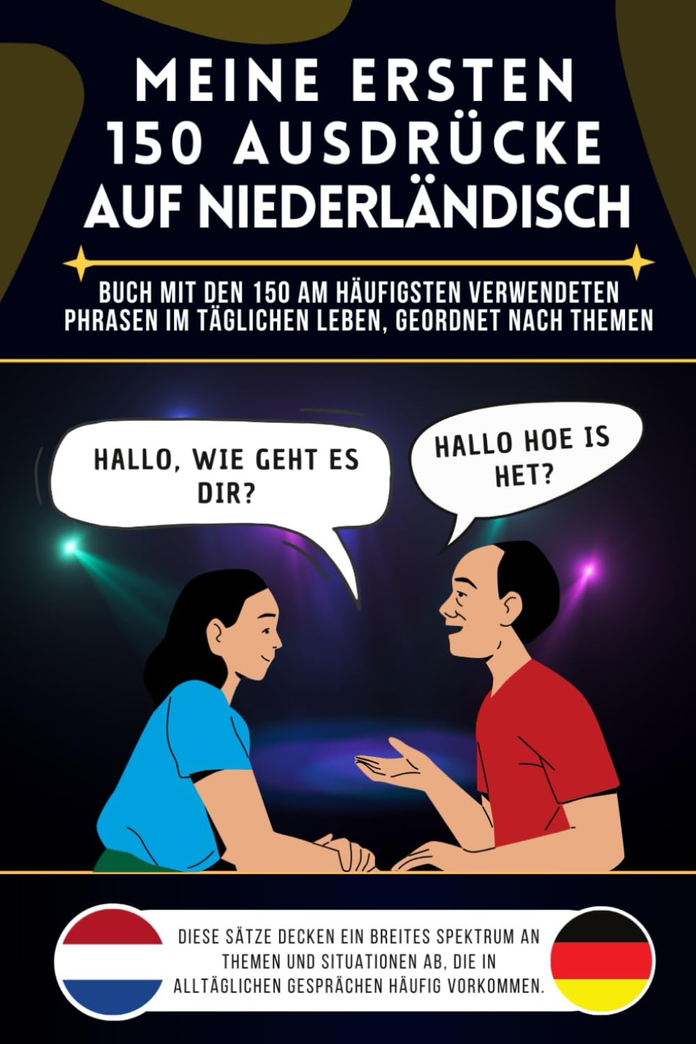 Meine ersten 150 Ausdrücke auf niederländisch: Buch mit den 150 am häufigsten verwendeten Phrasen im täglichen Leben, nach Themen geordnet, ... Kinder, niederländisch lernen für Anfänger