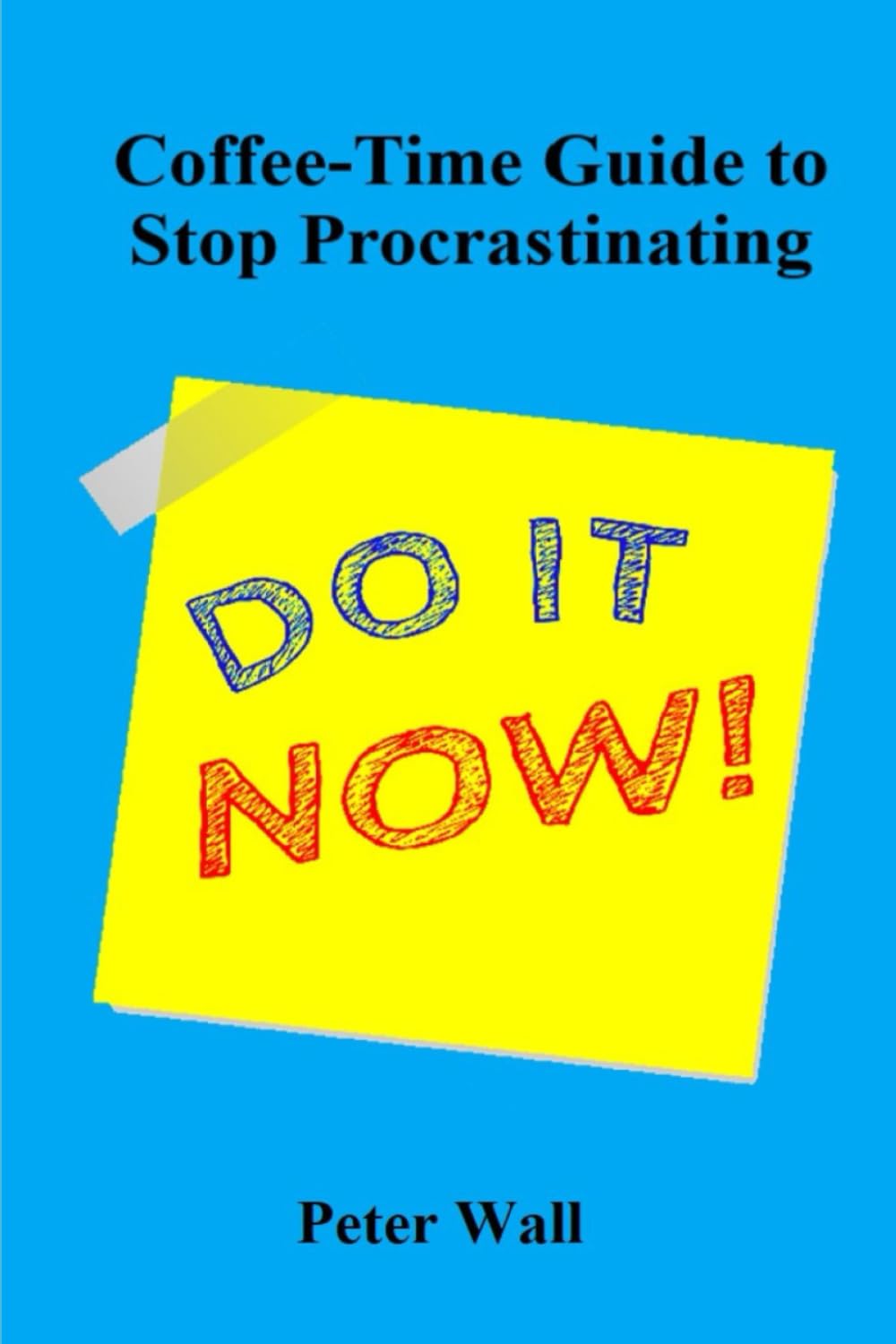 Coffee-Time Guide to Stop Procrastinating (Coffee Time Short Self Help Books)