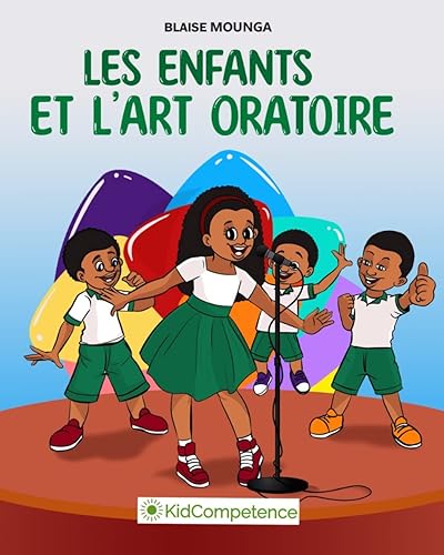 Les enfants et l'art oratoire: Comment devenir un grand orateur ? (French Edition)