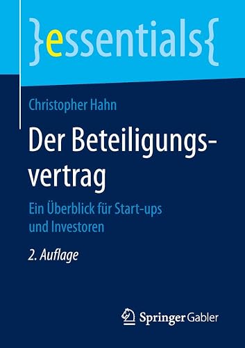 Der Beteiligungsvertrag: Ein Überblick für Start-ups und Investoren (essentials)