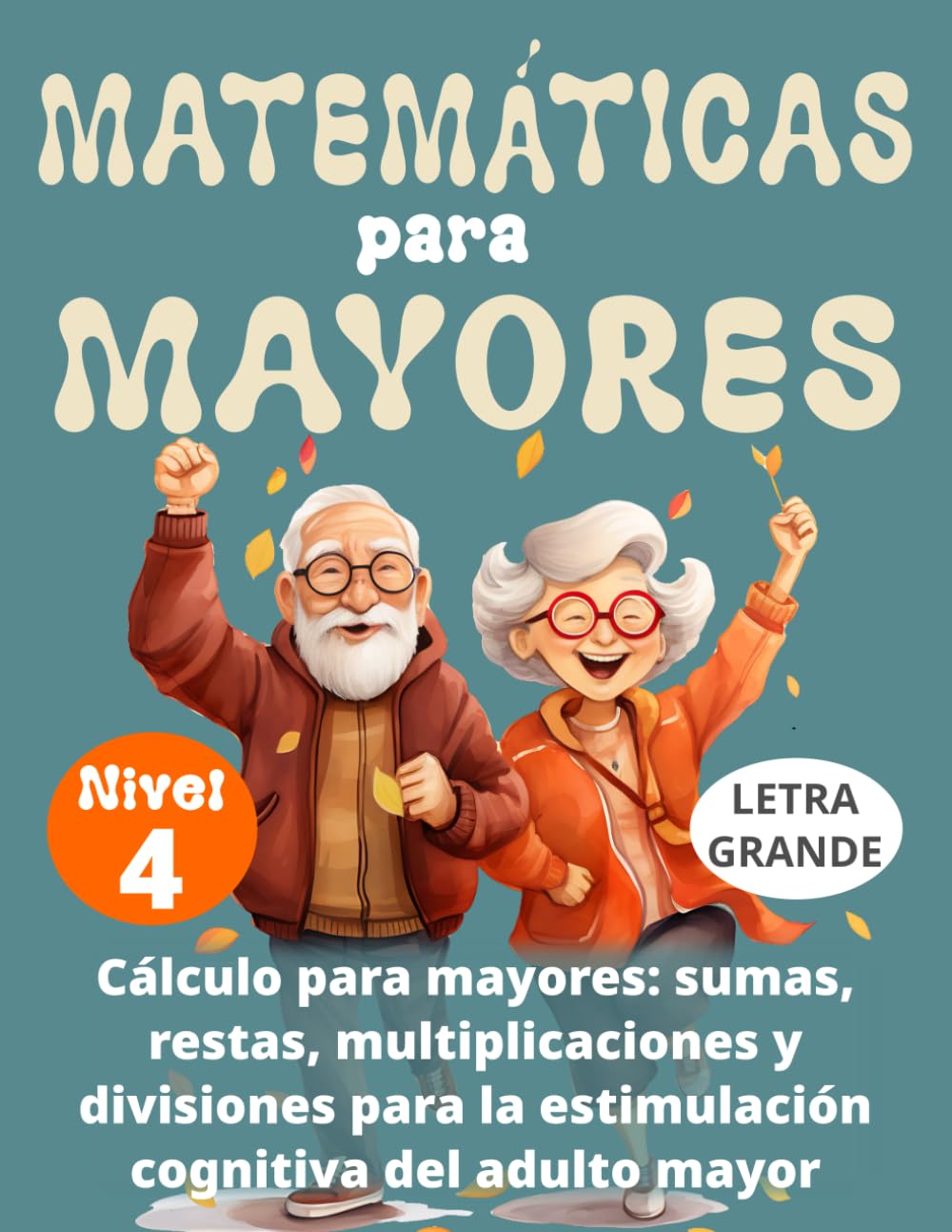 MATEMÁTICAS PARA MAYORES (Nivel 4): CÁLCULO para MAYORES - SUMAS, RESTAS, MULTIPLICACIONES y DIVISIONES para la ESTIMULACIÓN COGNITIVA del ADULTO MAYOR -