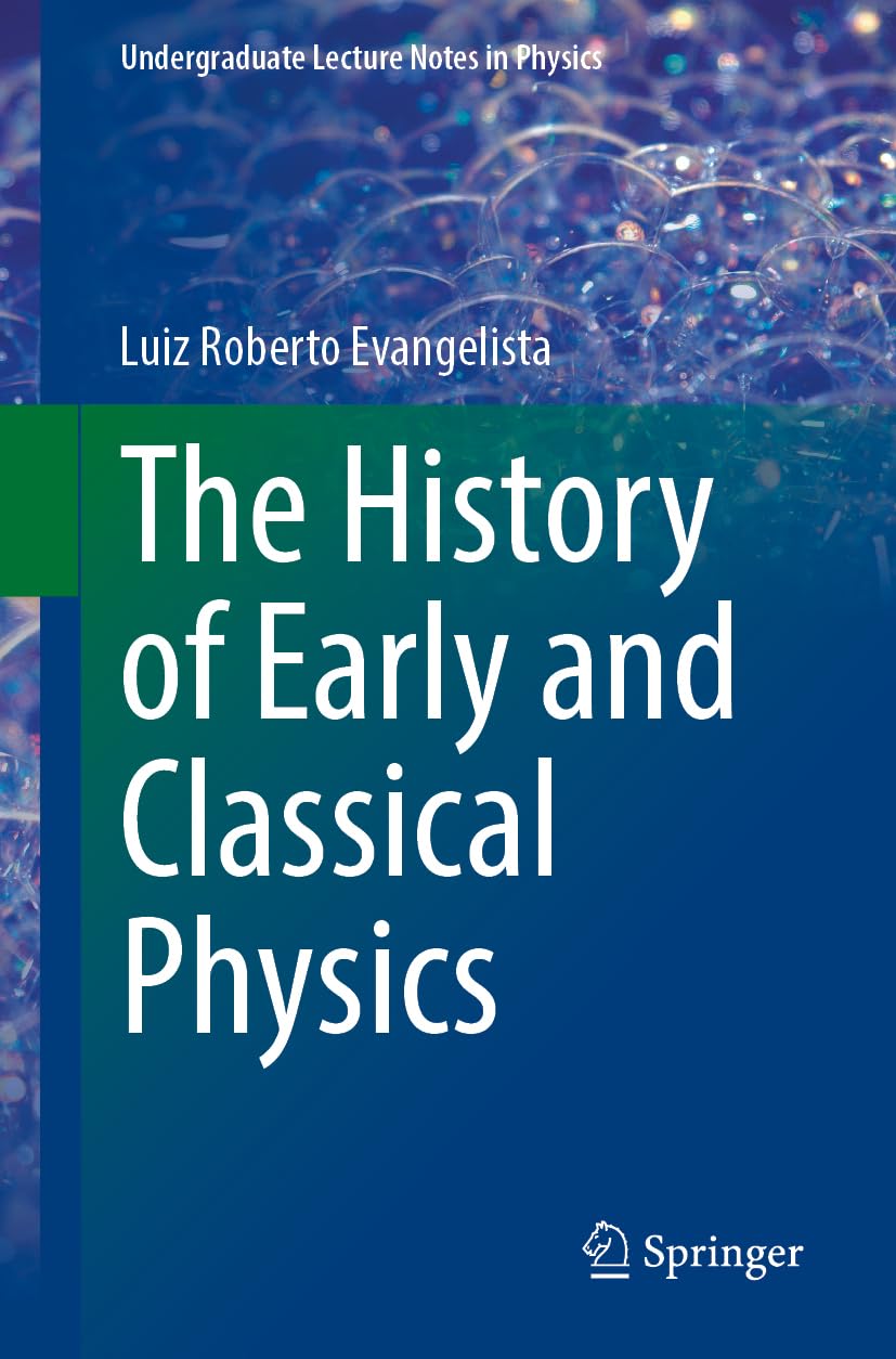 The History of Early and Classical Physics (Undergraduate Lecture Notes in Physics)