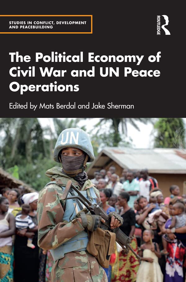 The Political Economy of Civil War and UN Peace Operations (Studies in Conflict, Development and Peacebuilding)