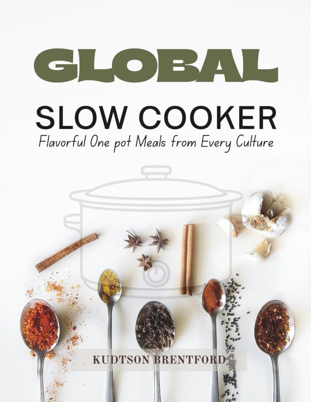 Global Slow Cooker Kitchen: Flavorful One pot Meals from Every Culture