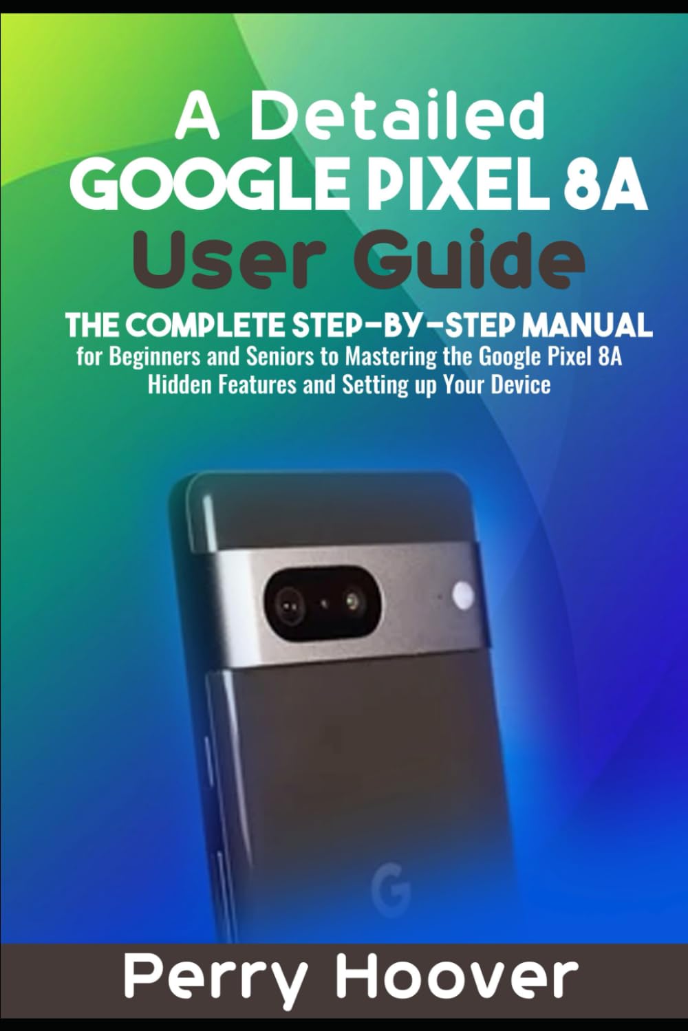 洋書 Google pixel 8A user guide for beginners GOOGLE PIXEL 8A USER GUIDE: A Comprehensive Step By Step