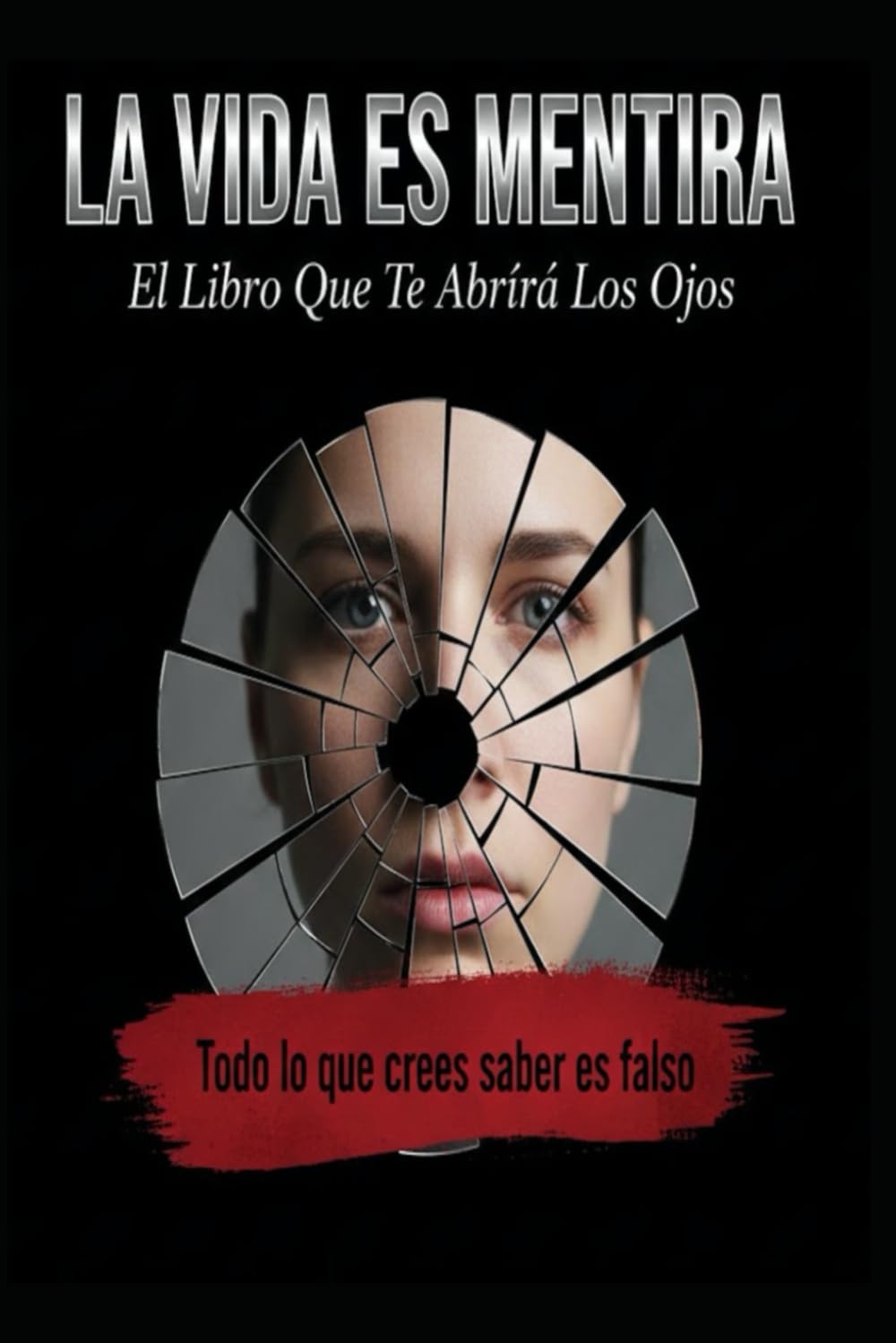LA VIDA ES MENTIRA/ El Libro Que Te Abrirá Los Ojos