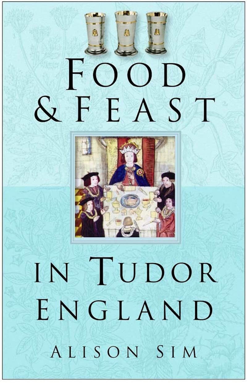 Food and Feast in Tudor England (Food & Feasts)