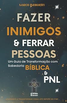 Como Fazer Inimigos e Ferrar Pessoas Um Guia de Transforma o com Sabedoria B blica e PNL Livro 190 de 10.000