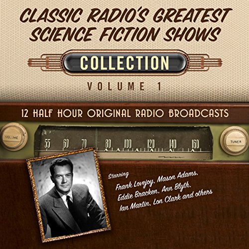 Classic Radio's Greatest Science Fiction Shows, Collection 1 Audiobook by Black Eye Entertainment