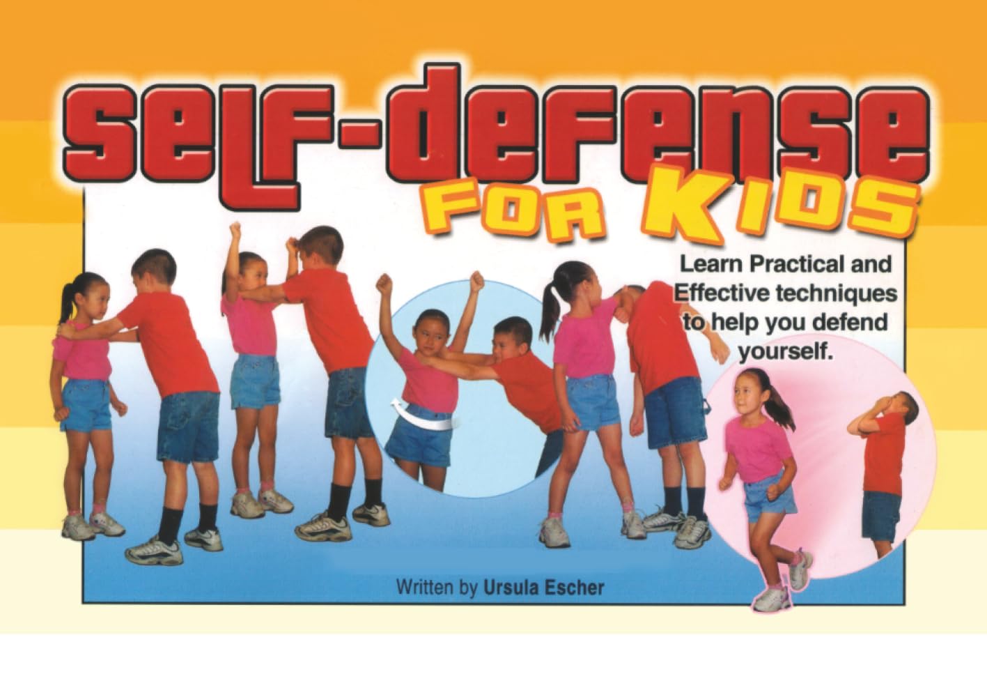 Self-Defense for KIds: Learn Practical and Effective techniques to help you defend yourself