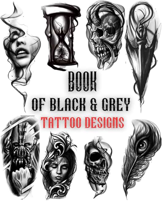 Book Of Black&Grey Tattoo Designs: Over 200 Inspirational Artworks From The Professional Collection Artists For Women And Men.Ready To Use Black Tattoo Designs (Inspirational Tattoo Designs)