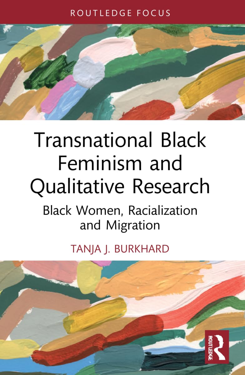 Transnational Black Feminism and Qualitative Research: Black Women, Racialization and Migration (Developing Traditions in Qualitative Inquiry)