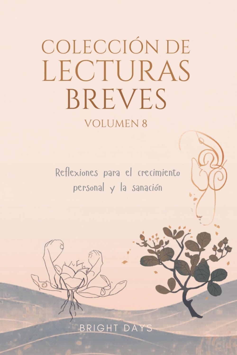 Colección de Lecturas Breves – Volumen 8: Reflexiones para el crecimiento personal y la sanación (Colección de Lecturas Breves para el Crecimiento Personal)