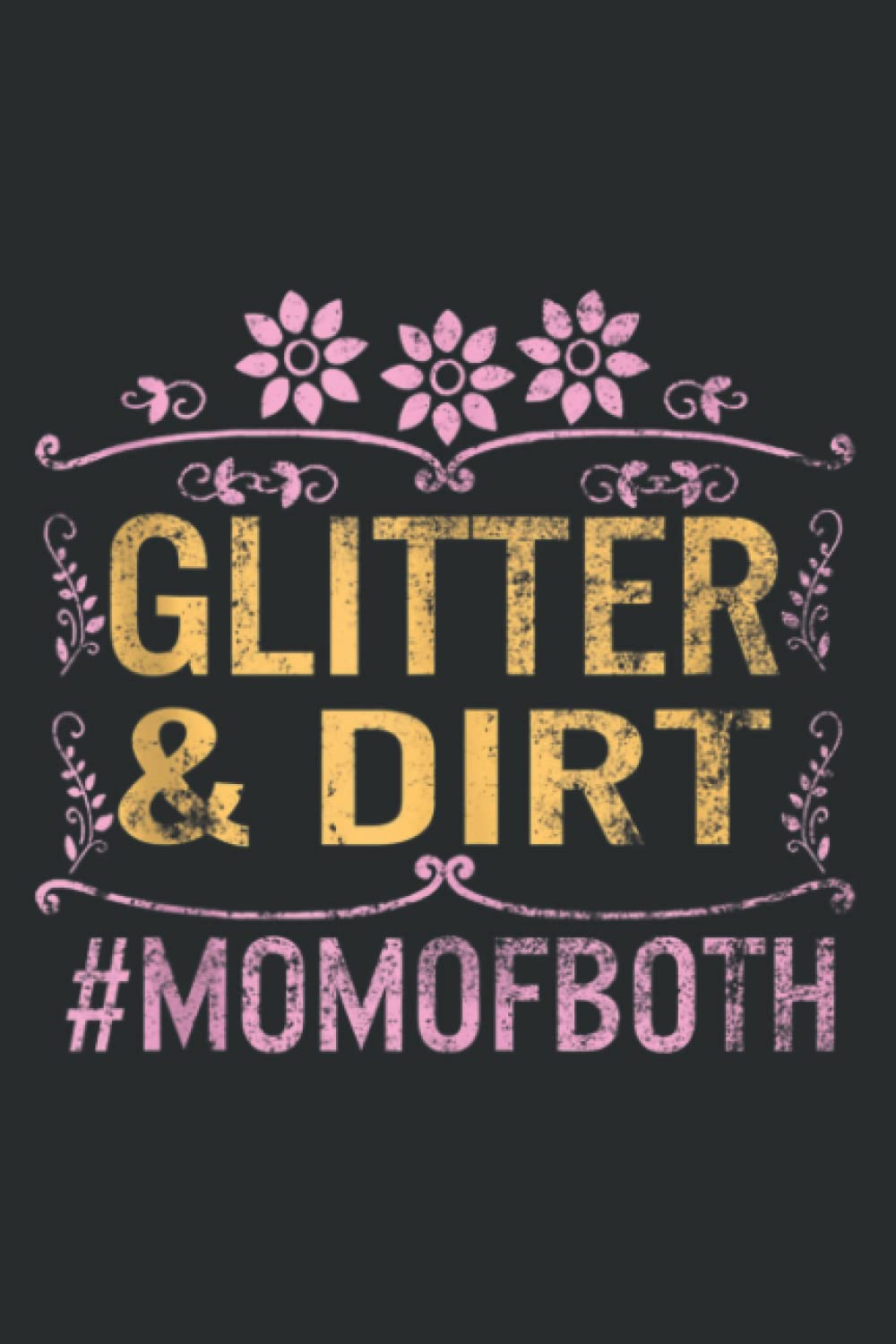 Mothers Day Glitter and Dirt Mom of Both Momlife Mommy Moms Quote