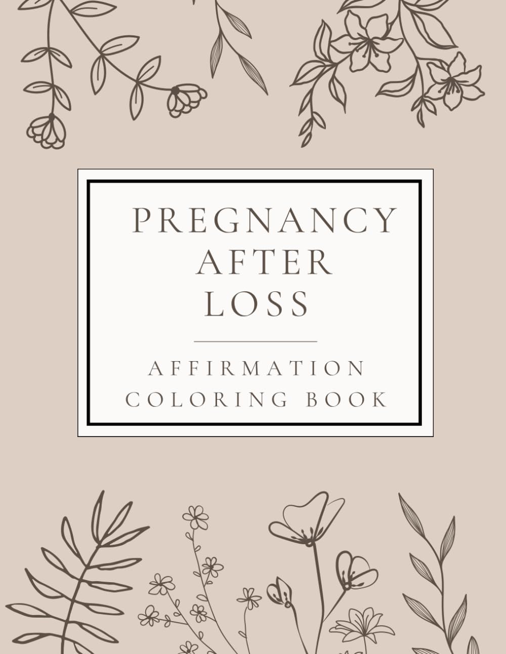 Pregnancy After Loss (PAL) Affirmation Coloring Book. Resource/gift for Mom's who have experienced stillbirth or full-term loss, miscarriage, TFMR and others.