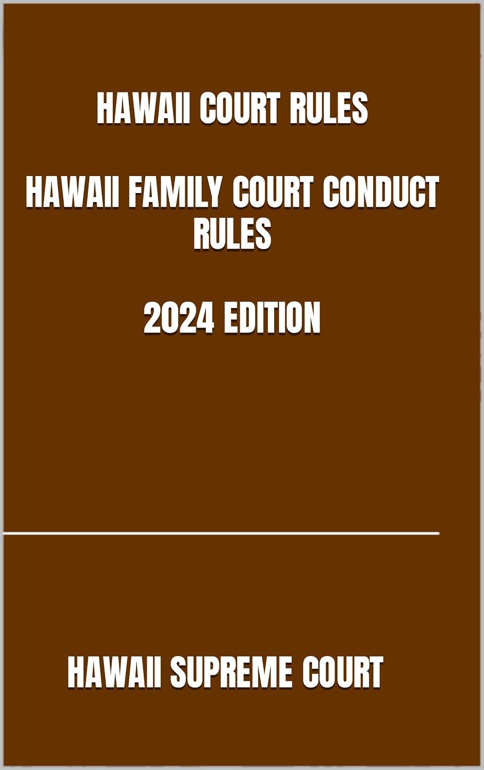 HAWAII COURT RULES HAWAII FAMILY COURT CONDUCT RULES 2024 EDITION