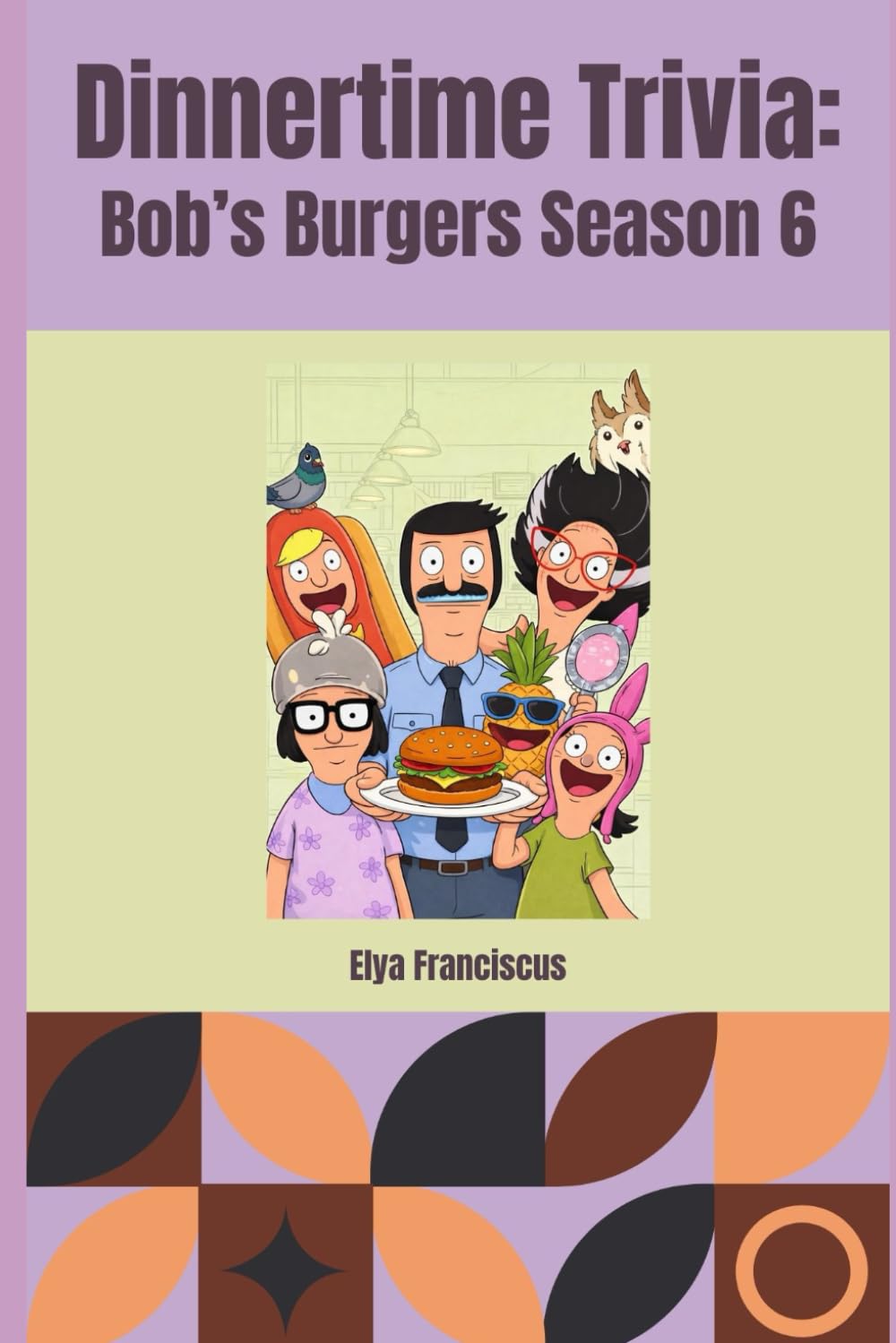 Bob's Burgers Season 6: A Dinner Time Trivia Book