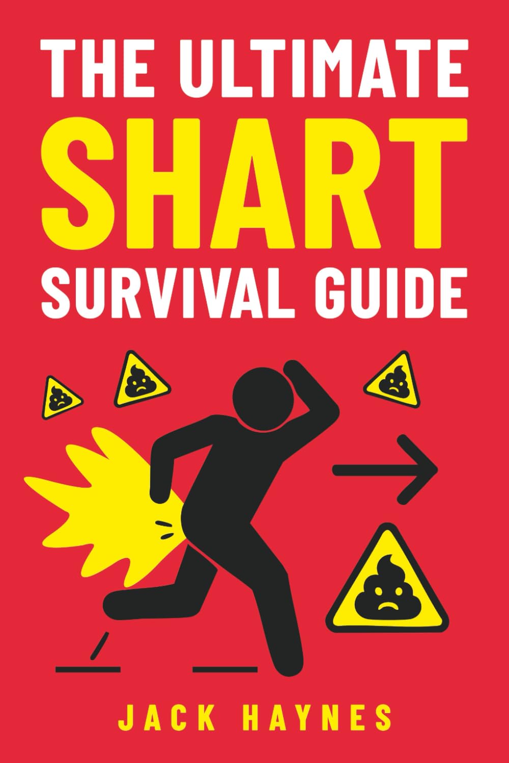 The Ultimate Shart Survival Guide: Gut Warnings, Clean-Up, Odor Control, Rebuilding Confidence, and Making a Clean Getaway! (Gag Gifts for Men)