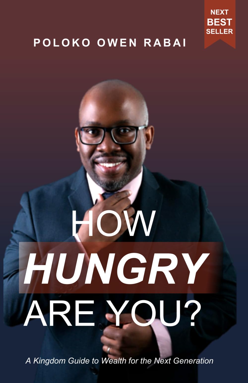 How hungry are you?: A Kingdom Guide to Wealth for the Next Generation