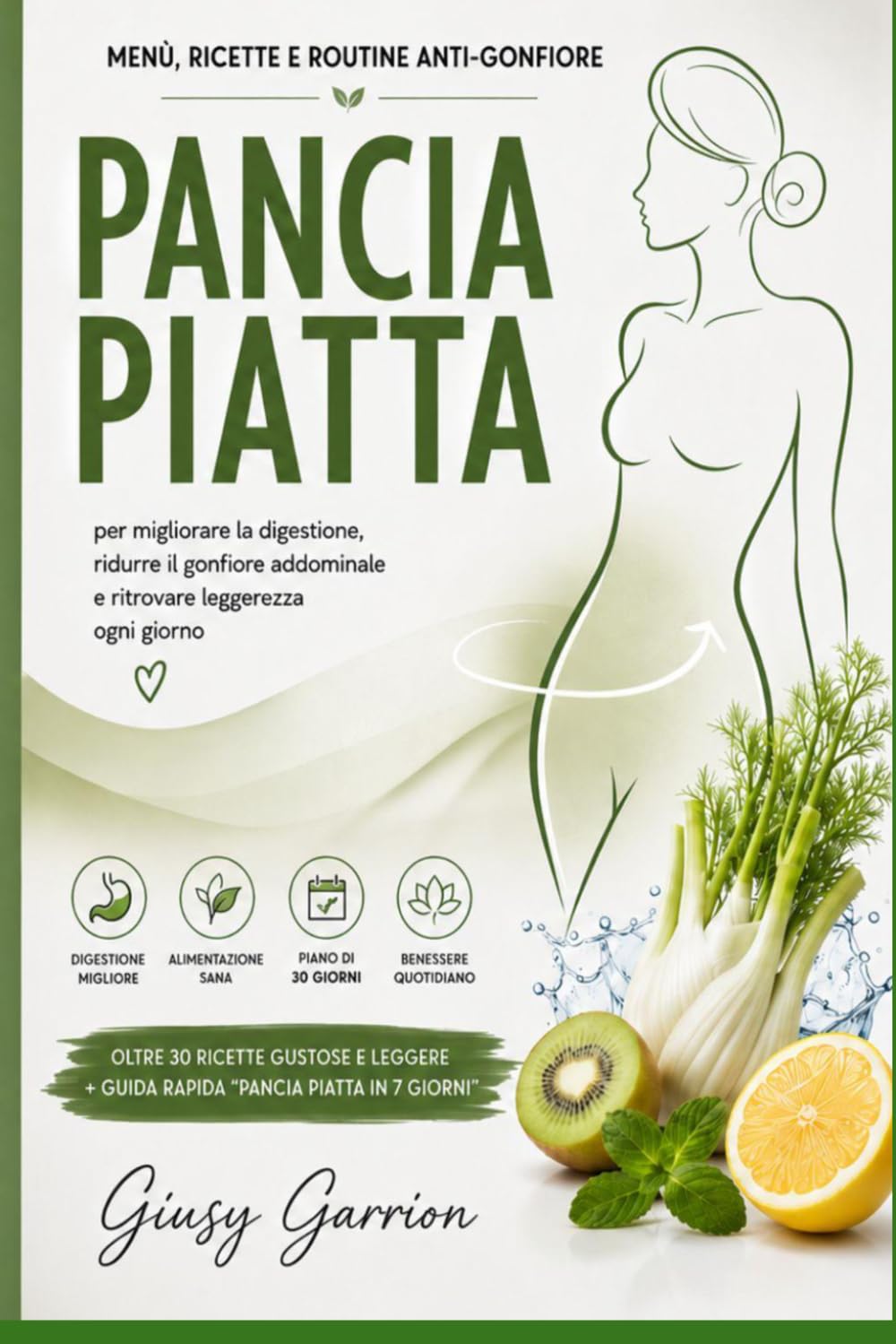 PANCIA PIATTA E BENESSERE: Menù, ricette e routine anti-gonfiore per migliorare la digestione, ridurre il gonfiore addominale e ritrovare leggerezza ogni giorno