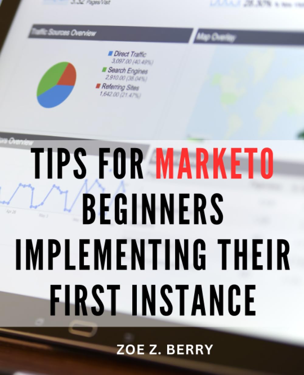 Tips For Marketo Beginners Implementing Their First Instance: A Guide to Successful Program Implementation | Comprehensive Strategies for Seamlessly Executing Effective Marketo Programs