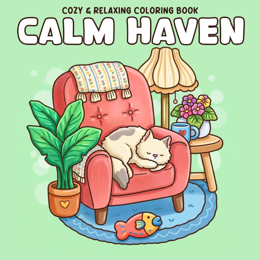 Calm Haven Coloring Book: A Peaceful and Cozy Coloring Journey for Adults and Teens Featuring Soft Spaces and Gentle Moments for RelaxationC