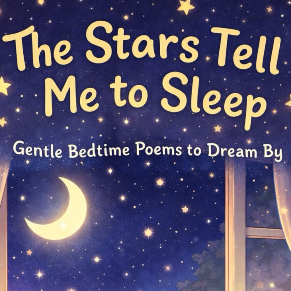 The Stars Tell Me to Sleep: Gentle Bedtime Poems to Dream By