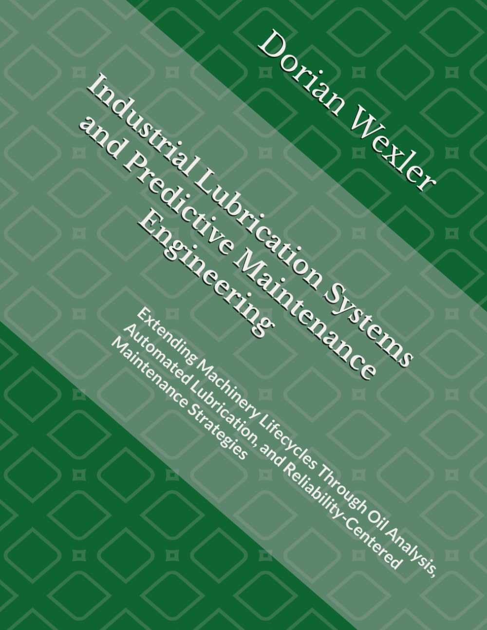 Industrial Lubrication Systems and Predictive Maintenance Engineering: Extending Machinery Lifecycles Through Oil Analysis, Automated Lubrication, and Reliability-Centered Maintenance Strategies